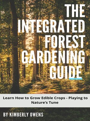 cover image of THE INTEGRATED FOREST GARDENING GUIDE